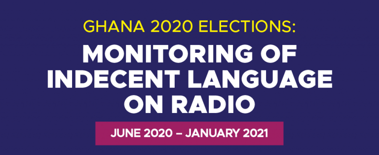 Ghana 2020 Elections: Monitoring of Indecent Language on Radio (June 2020 – January 2021)